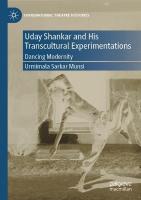 Uday Shankar and His Transcultural Experimentations: Dancing Modernity 2022 ed.
