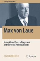 Max von Laue: Intrepid and True: A Biography of the Physics Nobel Laureate 2022 ed.