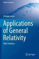 Applications of General Relativity: With Problems 2022 ed.