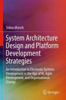 System Architecture Design and Platform Development Strategies: An Introduction to Electronic Systems Development in the Age of AI, Agile  Development, and Organizational Change 2022 ed.