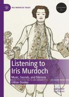 Listening to Iris Murdoch: Music, Sounds, and Silences 2022 ed.