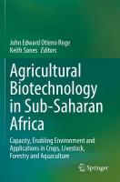 Agricultural Biotechnology in Sub-Saharan Africa: Capacity, Enabling Environment and Applications in Crops, Livestock,  Forestry and Aquaculture 2022 ed.