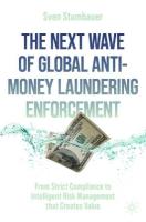 Next Wave of Global Anti-Money Laundering Enforcement: From Strict Compliance to Intelligent Risk Management that Creates Value 2024 ed.