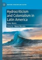 Hydrocriticism and Colonialism in Latin America: Water Marks 2022 ed.