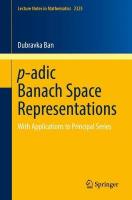 p-adic Banach Space Representations: With Applications to Principal Series 1st ed. 2022