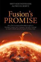 Fusion's Promise: How Technological Breakthroughs in Nuclear Fusion Can Conquer Climate Change  on Earth (And Carry Humans To Mars, Too) 1st ed. 2023