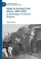 Islam in German East Africa, 18851918: A Genealogy of Colonial Religion 2023 ed.