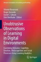 Unobtrusive Observations of Learning in Digital Environments: Examining Behavior, Cognition, Emotion, Metacognition and Social Processes  Using Learning Analytics 2023 ed.