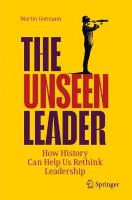 Unseen Leader: How History Can Help Us Rethink Leadership 1st ed. 2023