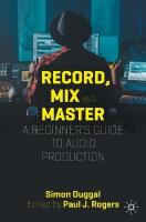 Record, Mix and Master: A Beginners Guide to Audio Production 2024 ed.