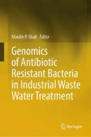 Genomics of Antibiotic Resistant Bacteria in Industrial Waste Water Treatment 2023 ed.