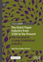 Dutch Paper Industry from 1580 to the Present: The Survival of a Long-Established Industry 1st ed. 2024