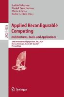 Applied Reconfigurable Computing. Architectures, Tools, and Applications: 20th International Symposium, ARC 2024, Aveiro, Portugal, March 2022, 2024,  Proceedings 2024 ed.