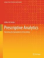 Prescriptive Analytics: Mastering the Spreadsheet of Everything 2024 ed.