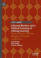 Informal Workers and a Political Economy of Lifelong Learning: Provocations from the Margins of Global Capitalism 2024 ed.