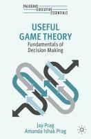 Useful Game Theory: Fundamentals of Decision Making 2024 ed.
