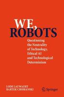 We, robots: Questioning the Neutrality of Technology, Ethical AI and Technological  Determinism 2025 ed.