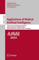 Applications of Medical Artificial Intelligence: Third International Workshop, AMAI 2024, Held in Conjunction with MICCAI  2024, Marrakesh, Morocco, October 6, 2024, Proceedings