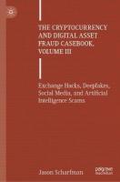 Cryptocurrency and Digital Asset Fraud Casebook, Volume III: Exchange Hacks, Deepfakes, Social Media, and Artificial Intelligence Scams