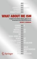 WHAT ABOUT ME ISM: Insights from Game Theory, Behavioral Economics and Moral Philosophy