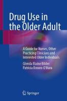 Drug Use in the Older Adult: A Guide for Nurses, Other Practicing Clinicians and Interested Older  Individuals