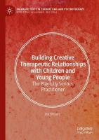 Building Creative Therapeutic Relationships with Children and Young People: The Playfully Serious Practitioner