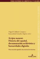 'Scripta Manent'. Historia del Español, Documentación Archivística Y  Humanidades Digitales: Diacronía del Español Y Documentación Histórica New edition