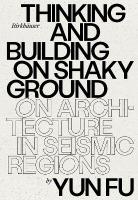 Thinking and Building on Shaky Ground: On Architecture in Seismic Regions New edition