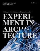 Experiment in Architecture: Thinking the Unthinkable and Realizing the Impossible New edition