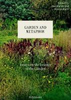 Garden and Metaphor: Essays on the Essence of the Garden New edition