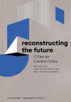 Reconstructing the Future: Cities As Carbon Sinks New edition
