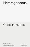 Heterogeneous Constructions: Studies in Mixed Material Architecture New edition