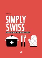Simply Swiss: Quick and Easy Recipes From the Heart of Europe