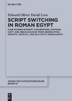 Script Switching in Roman Egypt: Case Studies in Script Conventions, Domains, Shift, and Obsolescence from  Hieroglyphic, Hieratic, Demotic, and Old Coptic Manuscripts