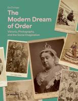 Modern Dream of Order: Victoria, Photography, and the Social Imagination