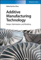 Additive Manufacturing Technology: Design, Optimization, and Modeling