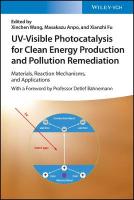 UV-Visible Photocatalysis for Clean Energy Production and Pollution  Remediation: Materials, Reaction Mechanisms, and Applications