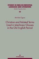 Christian and Related Terms Used in Interlinear Glosses in the Old English  Period New edition