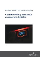 Comunicación y persuasión en entornos digitales New edition