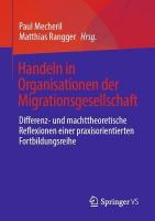 Handeln in Organisationen der Migrationsgesellschaft: Differenz- und machttheoretische Reflexionen einer praxisorientierten  Fortbildungsreihe 1. Aufl. 2022