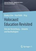 Holocaust Education Revisited: Orte der Vermittlung  Didaktik und Nachhaltigkeit 1. Aufl. 2020