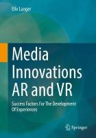 Media Innovations AR and VR: Success Factors For The Development Of Experiences 1st ed. 2023
