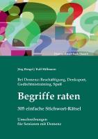 Bei Demenz: Beschäftigung, Gedächtnistraining, Denksport, Spaß - Begriffe raten - 305  einfache Stichwort-Rätsel: Umschreibungen für Senioren mit Demenz