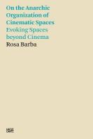 Rosa Barba: On the Anarchic Organization of Cinematic Spaces: On the Anarchic Organization of Cinematic Spaces  Evoking Spaces beyond  Cinema
