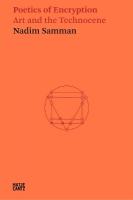 Nadim Samman: Poetics of Encryption: Art and the Technocene