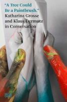 Katharina Grosse: In Conversation with Klaus Dermutz: Katharina Grosse and Klaus Dermutz in Conversation