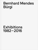 Bernhard Mendes Bürgi: Exhibitions 19822016