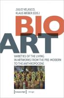 Bio-Art: Varieties of the Living in Artworks from the Pre-modern to the Anthropocene