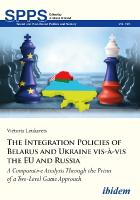 Integration Policies of Belarus and Ukraine vis-à-vis the EU and Russia: A Comparative Case Study Through the Prism of a Two-Level Game Approach New edition
