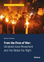 From the Fires of War: Ukraines Azov Movement and the Global Far Right New edition